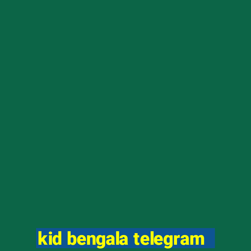 kid bengala telegram